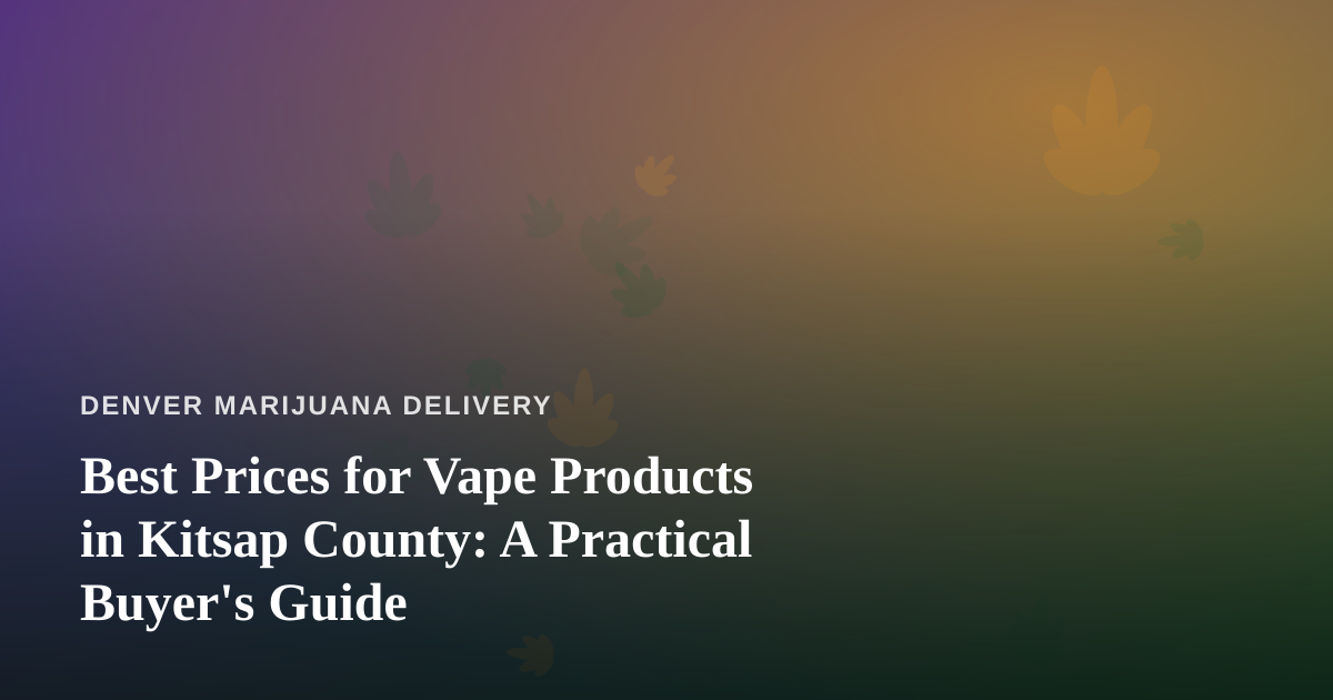 Best Prices for Vape Products in Kitsap County: A Practical Buyer’s Guide