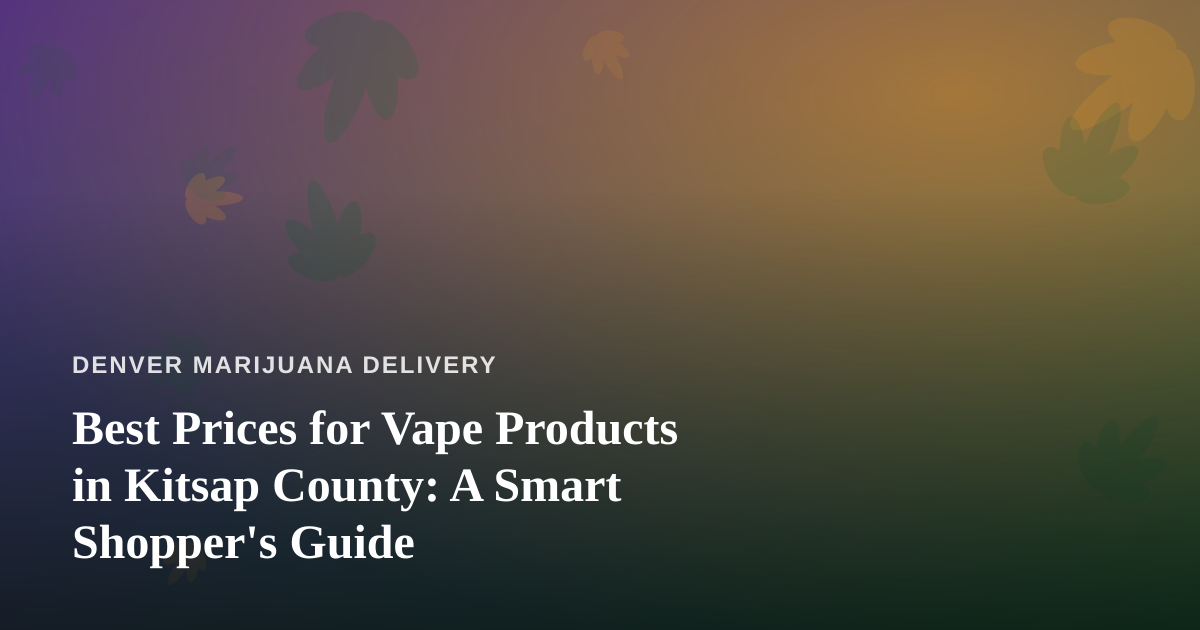 Best Prices for Vape Products in Kitsap County: A Smart Shopper’s Guide