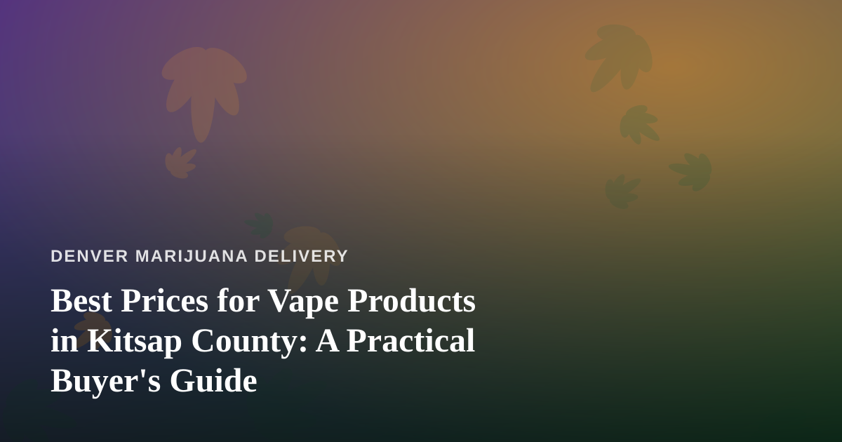 Best Prices for Vape Products in Kitsap County: A Practical Buyer’s Guide