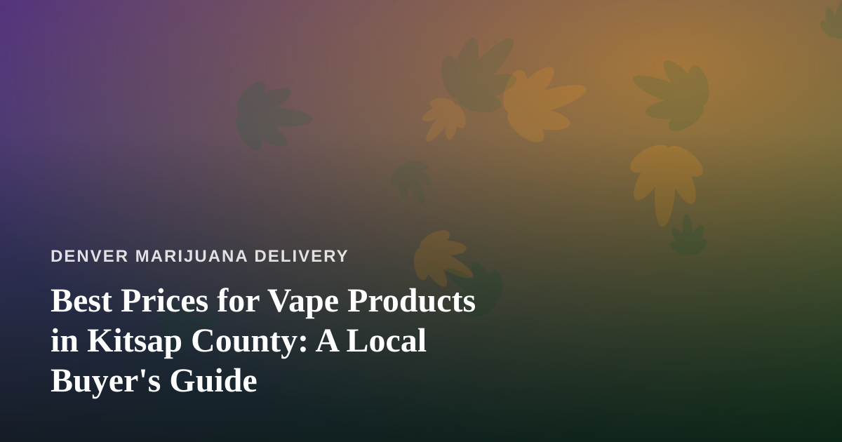 Best Prices for Vape Products in Kitsap County: A Local Buyer’s Guide