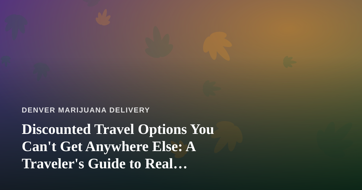 Discounted Travel Options You Can’t Get Anywhere Else: A Traveler’s Guide to Real Savings