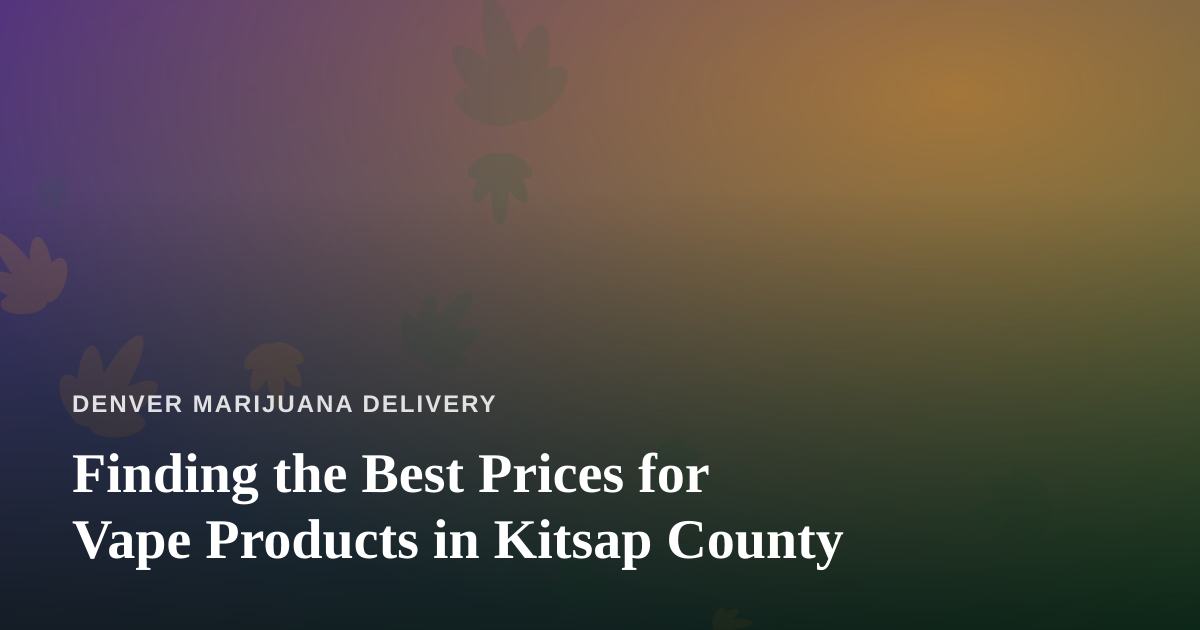 Finding the Best Prices for Vape Products in Kitsap County