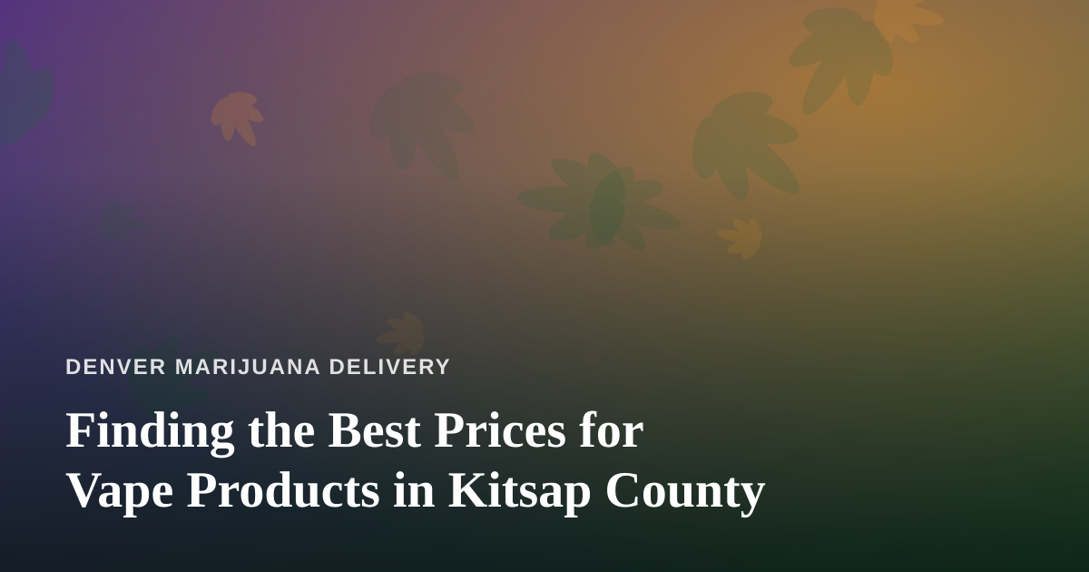 Finding the Best Prices for Vape Products in Kitsap County