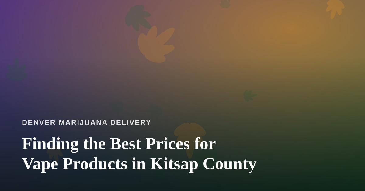 Finding the Best Prices for Vape Products in Kitsap County