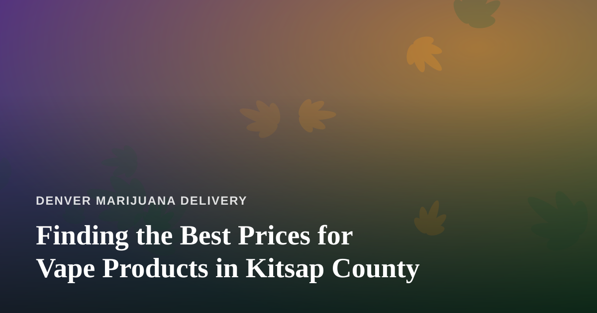 Finding the Best Prices for Vape Products in Kitsap County