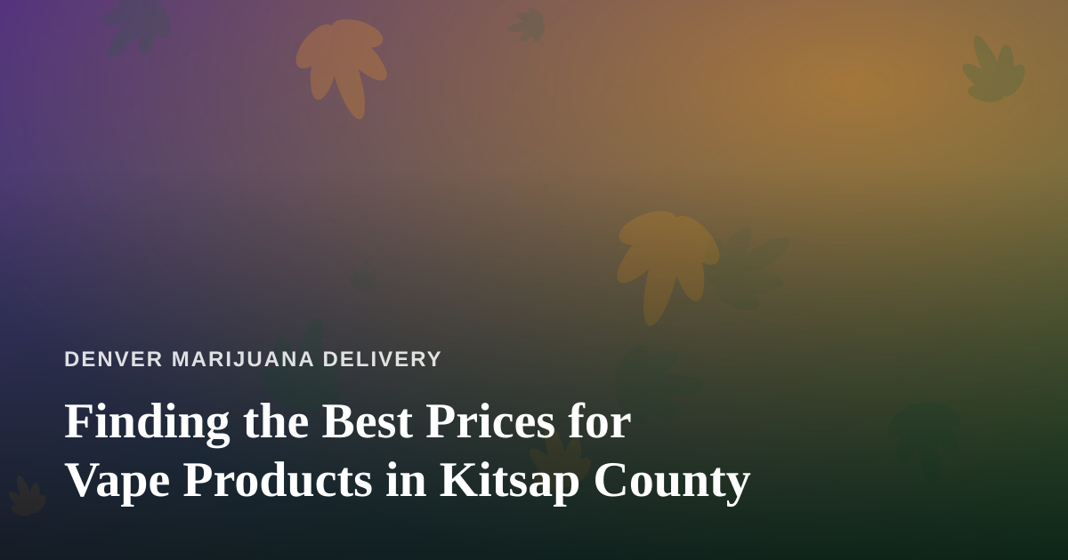 Finding the Best Prices for Vape Products in Kitsap County