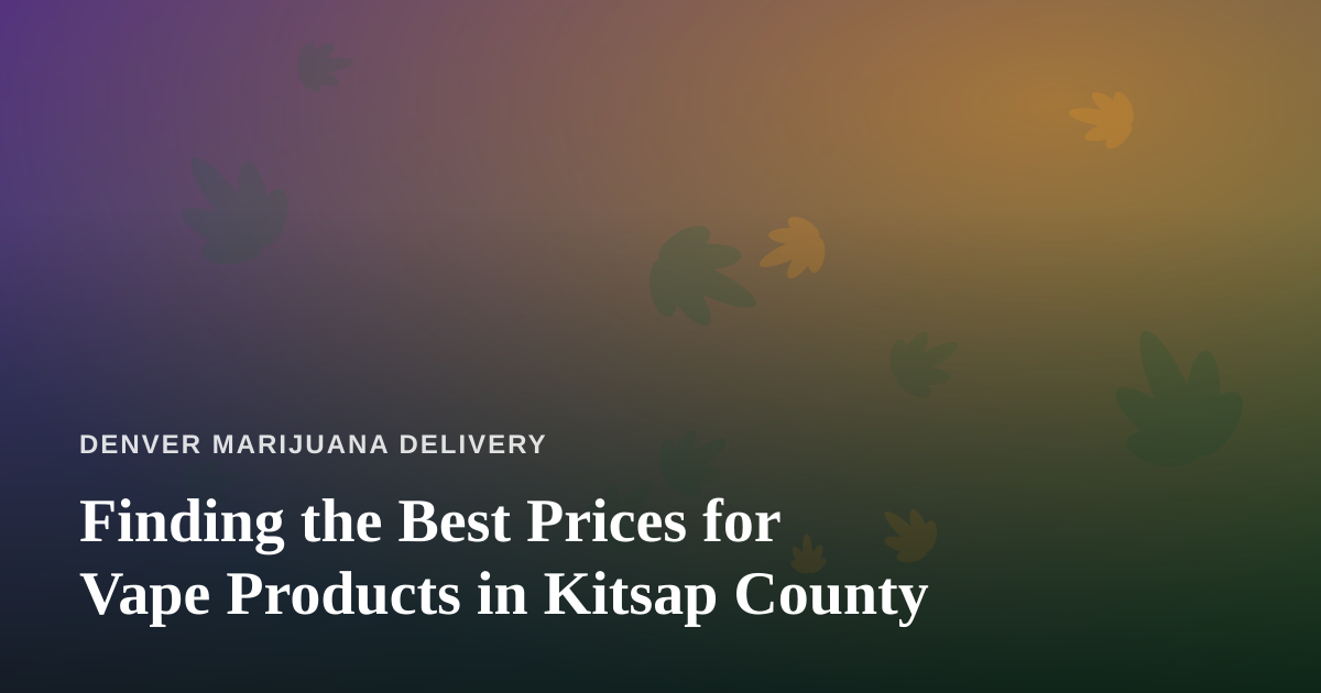 Finding the Best Prices for Vape Products in Kitsap County