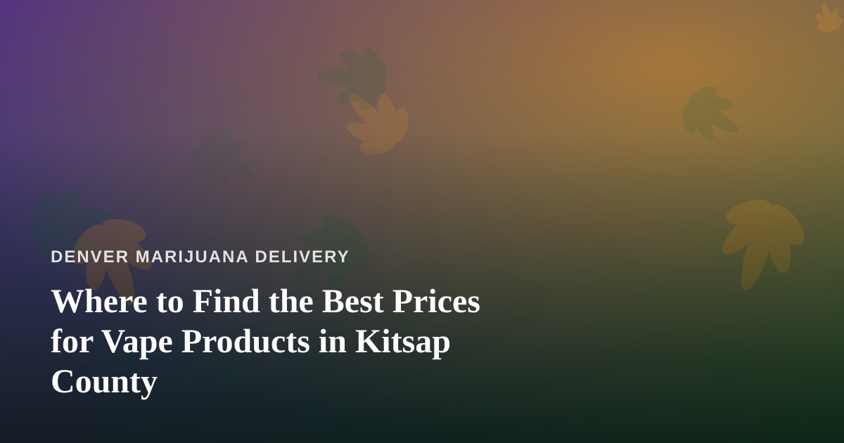 Where to Find the Best Prices for Vape Products in Kitsap County