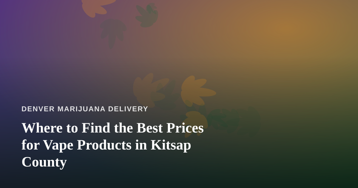 Where to Find the Best Prices for Vape Products in Kitsap County