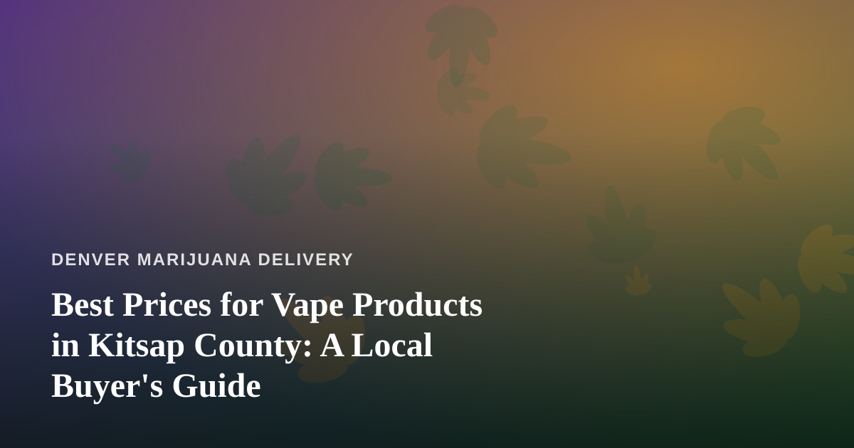 Best Prices for Vape Products in Kitsap County: A Local Buyer’s Guide