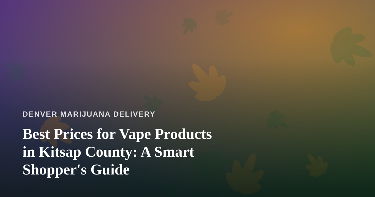 Best Prices for Vape Products in Kitsap County: A Smart Shopper’s Guide