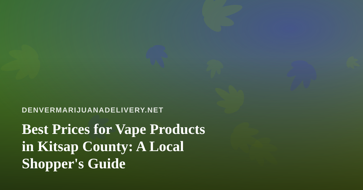 Best Prices for Vape Products in Kitsap County: A Local Shopper’s Guide