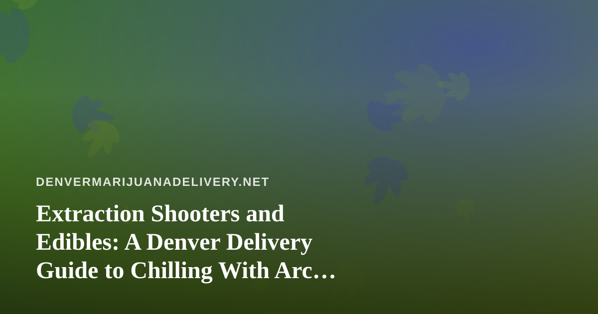 Extraction Shooters and Edibles: A Denver Delivery Guide to Chilling With Arc Raiders and Wardogs Streams