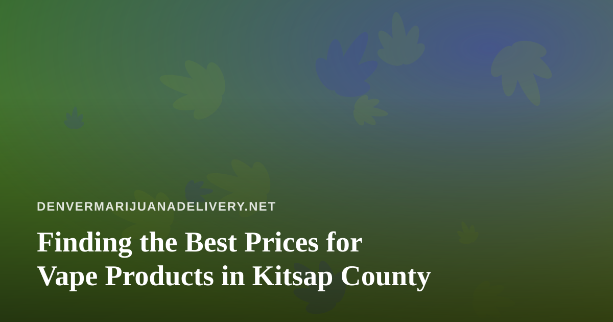 Finding the Best Prices for Vape Products in Kitsap County