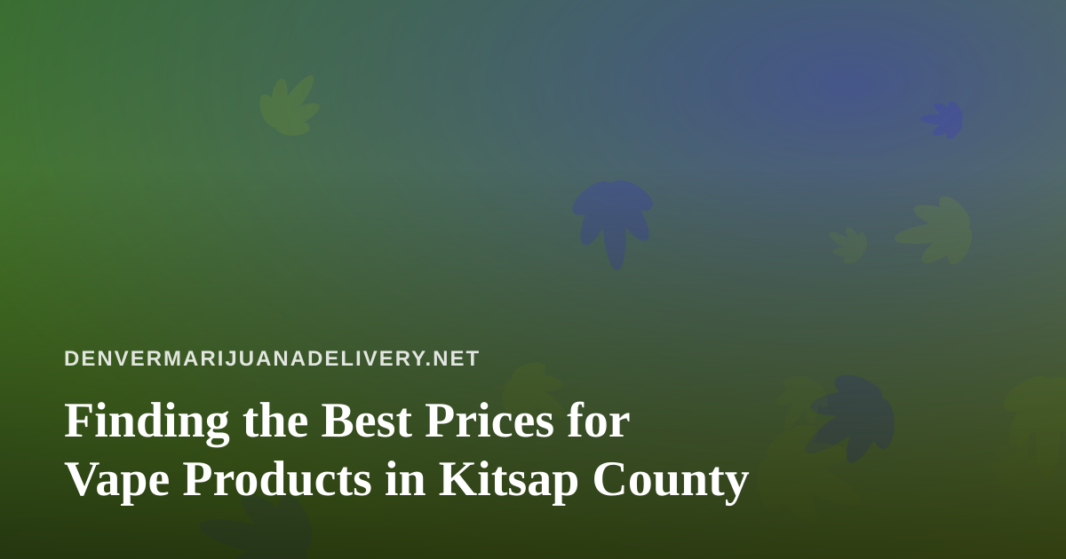 Finding the Best Prices for Vape Products in Kitsap County