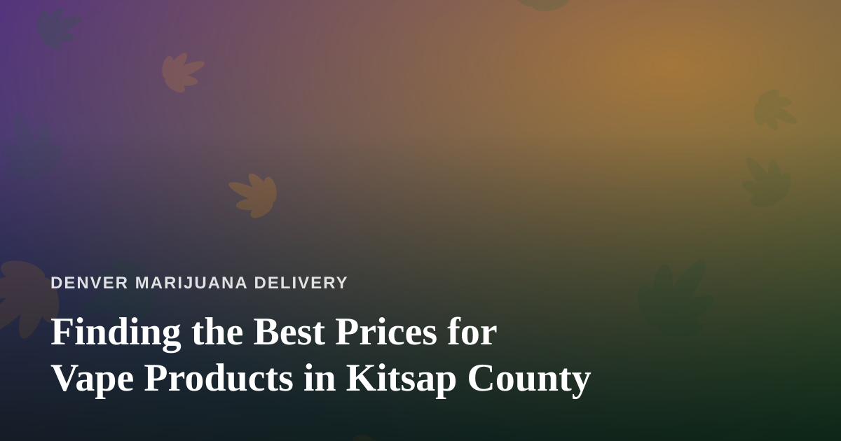 Finding the Best Prices for Vape Products in Kitsap County