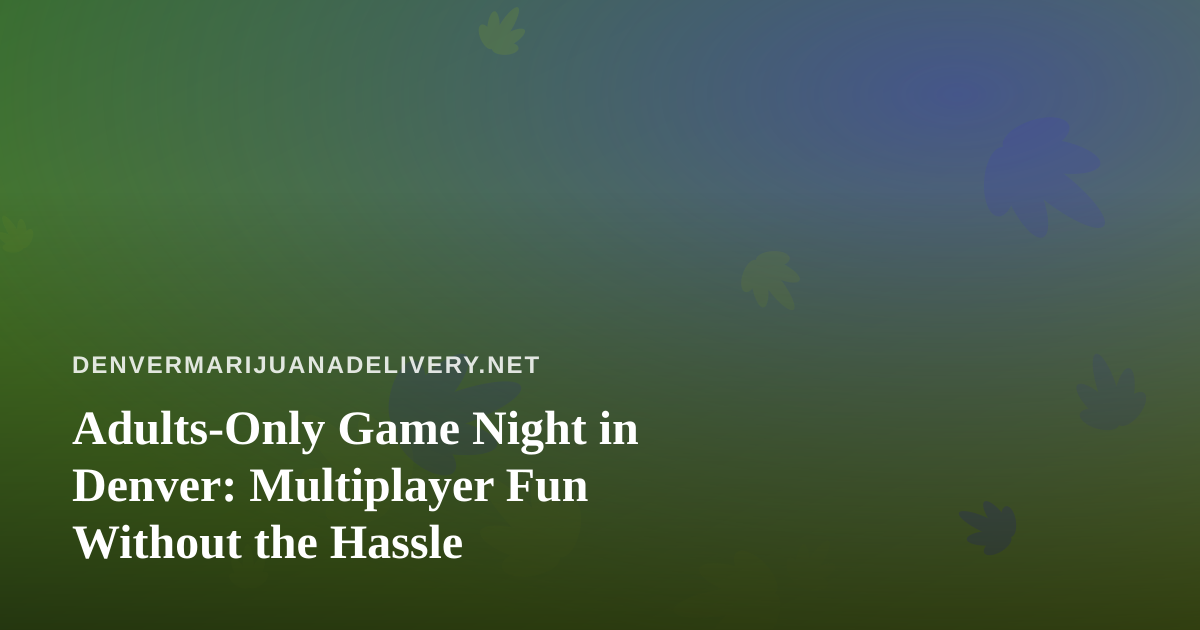 Adults-Only Game Night in Denver: Multiplayer Fun Without the Hassle