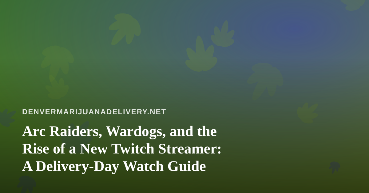 Arc Raiders, Wardogs, and the Rise of a New Twitch Streamer: A Delivery-Day Watch Guide