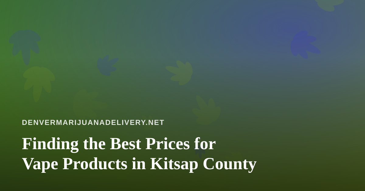 Finding the Best Prices for Vape Products in Kitsap County