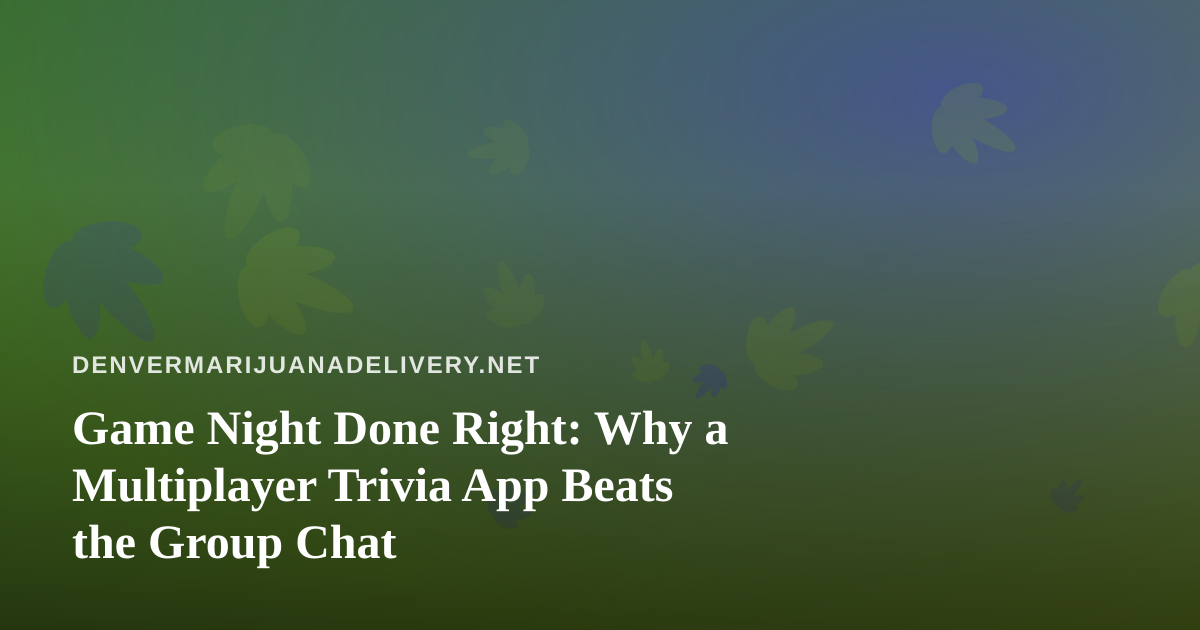 Game Night Done Right: Why a Multiplayer Trivia App Beats the Group Chat