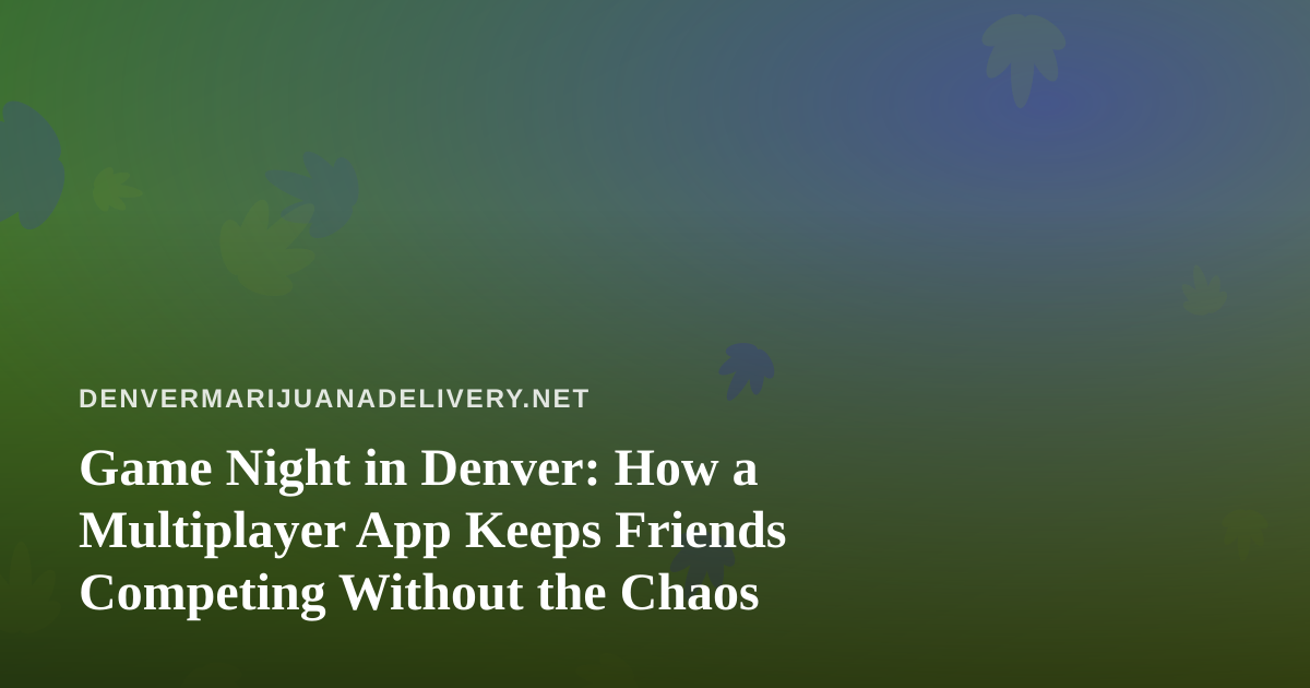 Game Night in Denver: How a Multiplayer App Keeps Friends Competing Without the Chaos