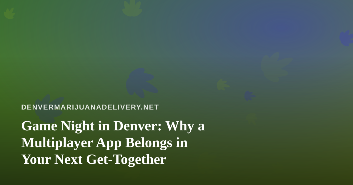 Game Night in Denver: Why a Multiplayer App Belongs in Your Next Get-Together