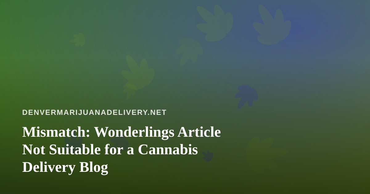 Mismatch: Wonderlings Article Not Suitable for a Cannabis Delivery Blog